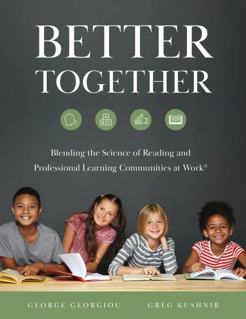 Better Together: Blending the Science of Reading and Professional Learning Communities at Work(r) (a Comprehensive Guide to Effective Reading Instruct