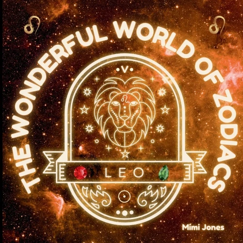 The Wonderful World of Zodiacs Leo: An Easy-to-understand Guide for All Ages