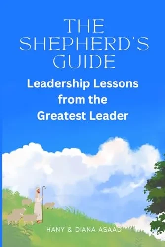The Shepherd's Guide: Leadership Lessons from the Greatest Leader