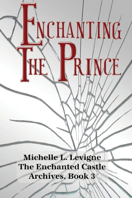 Enchanting the Prince: A Tale of Broken Magic, Deception, Determination, and a Shattered Magic Mirror