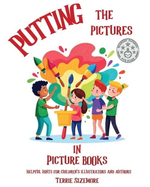 Putting the Pictures in Picture Books: Helpful Hints for Children's Illustrators and Authors