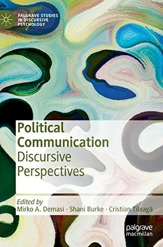Political Communication: Discursive Perspectives (Palgrave Studies In Discursive Psychology)