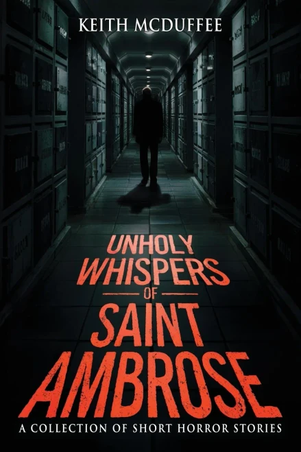 Unholy Whispers of Saint Ambrose: A Haunting Collection of Short Supernatural, Psychological, and Terrifying Horror Stories