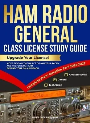 Ham Radio General Class License Study Guide: Upgrade Your License! Move Beyond the Basics of Amateur Radio, Ace the FCC Exam and Expand Your On-Air Re - (Hardback or Cased Book)