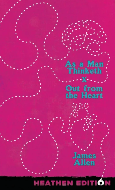 As a Man Thinketh X Out from the Heart (Heathen Edition) - (Hardback or Cased Book)