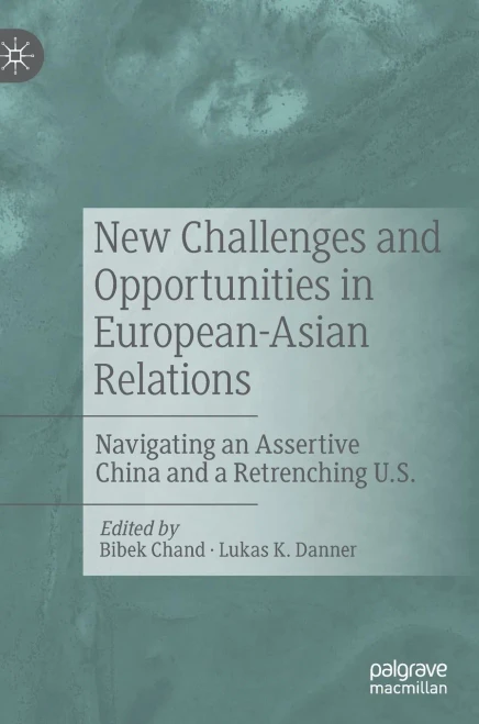 New Challenges And Opportunities In European-Asian Relations: Navigating An Assertive China And A Retrenching U.S.
