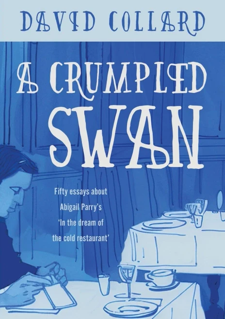 A Crumpled Swan: Fifty essays about Abigail Parry's 'In the dream of the cold restaurant'