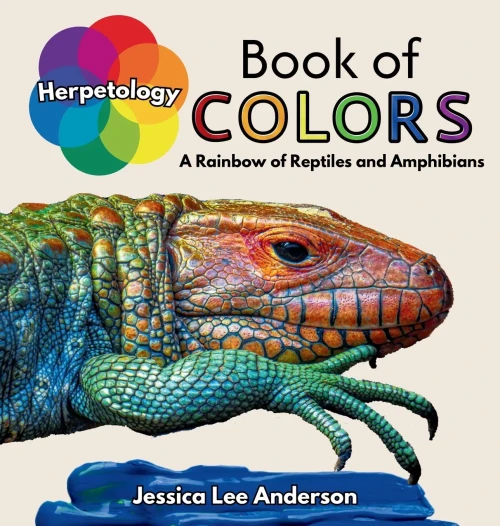 Herpetology Book of Colors: A Rainbow of Reptiles and Amphibians - (Hardback or Cased Book)