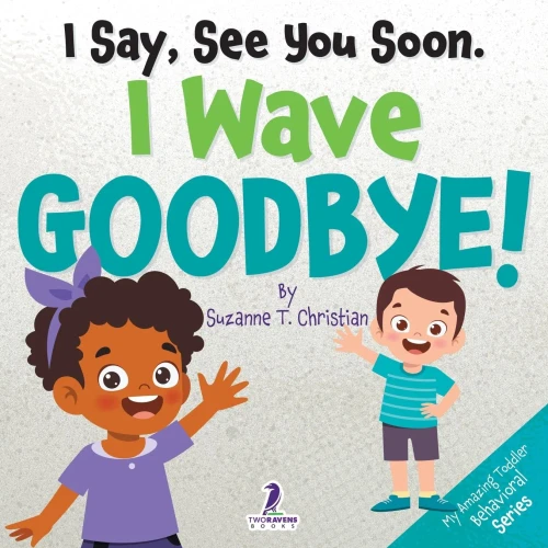 I Say, See You Soon. I Wave Goodbye!: An Affirmation-Themed Book For Toddlers About Saying Goodbye (Ages 2-4) - (Paperback or Softback)