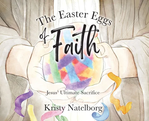 The Easter Eggs of Faith: Jesus' Ultimate Sacrifice - (Hardback or Cased Book)