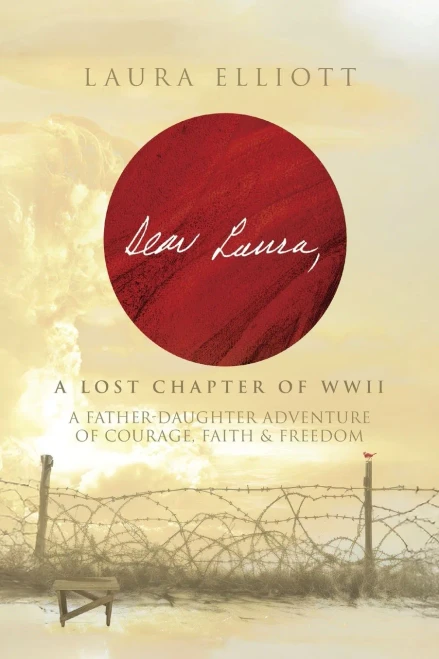 Dear Laura: A Lost Chapter Of WWII: A Father-Daughter Adventure of Courage, Faith & Freedom - (Paperback or Softback)