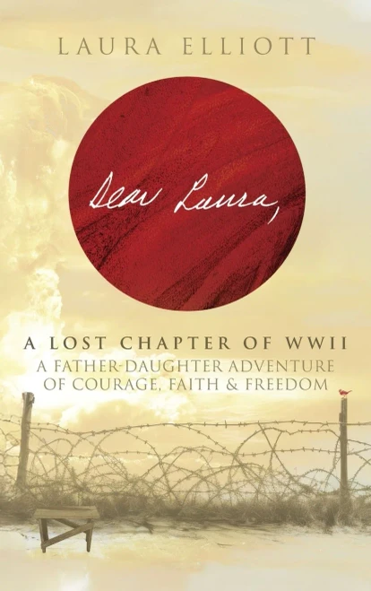 Dear Laura: A Lost Chapter Of WWII: A Father-Daughter Adventure of Courage, Faith & Freedom - (Hardback or Cased Book)