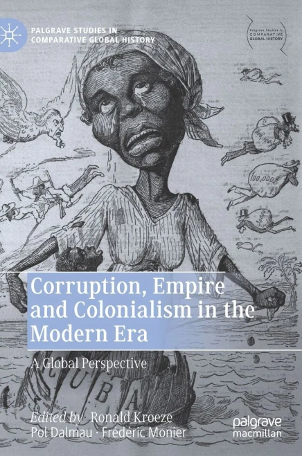 Corruption, Empire And Colonialism In The Modern Era: A Global Perspective (Palgrave Studies In Comparative Global History)