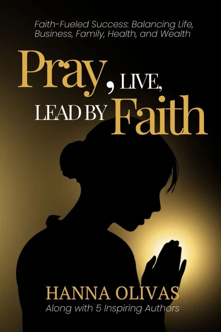 Pray, Live, Lead by Faith: Faith-Fueled Success: Balancing Life, Business, Family, Health & Wealth