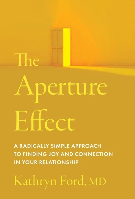 The Aperture Effect: A Radically Simple Approach to Finding Joy and Connection in Your Relationship - (Hardback or Cased Book)