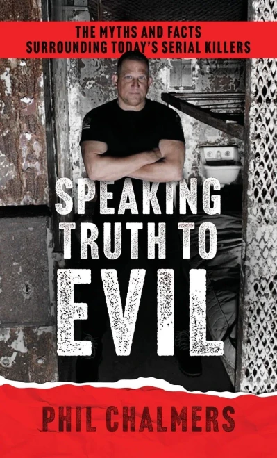 Speaking Truth To Evil: The Myths and Facts Surrounding Today's Serial Killers - (Hardback or Cased Book)