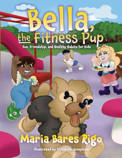 Bella, the Fitness Pup: Fun, Friendship, and Healthy Habits for Kids