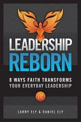 Leadership Reborn: 8 Ways Faith Transforms Your Everyday Leadership - (Paperback or Softback)