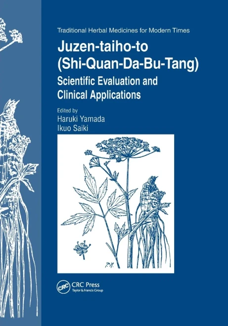 Juzen-Taiho-To (Shi-Quan-Da-Bu-Tang): Scientific Evaluation And Clinical Applications (Traditional Herbal Medicines For Modern Times)