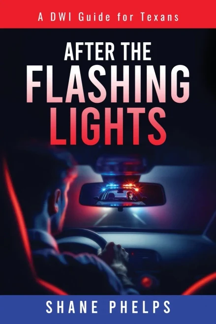 A DWI Guide for Texans: After the Flashing Lights