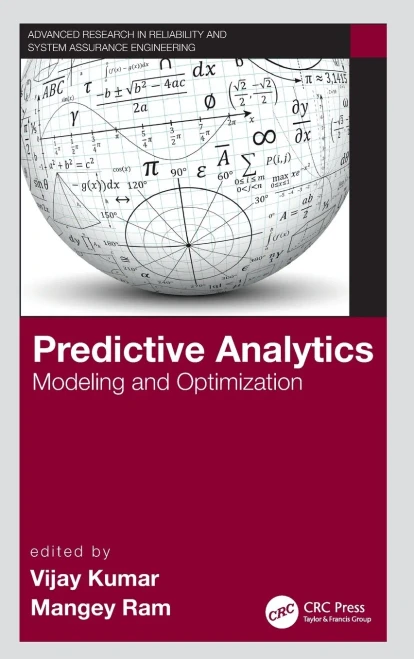 Predictive Analytics: Modeling And Optimization (Advanced Research In Reliability And System Assurance Engineering)