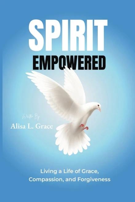 Spirit Empowered: Living a Life of Grace, Compassion, and Forgiveness