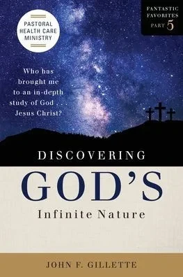 Discovering God's Infinite Nature: Who has brought me to an in-depth study of God . . . Jesus Christ?