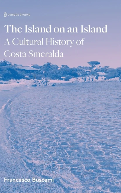 The Island on an Island: Cultural History of Costa Smeralda