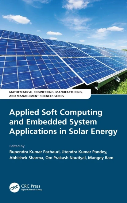 Applied Soft Computing And Embedded System Applications In Solar Energy (Mathematical Engineering, Manufacturing, And Management Sciences)