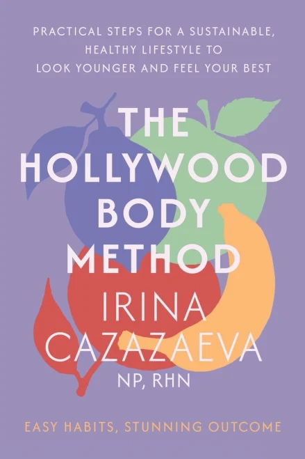 The Hollywood Body Method: Practical Steps for a Sustainable, Healthy Lifestyle to Look Younger and Feel Your Best