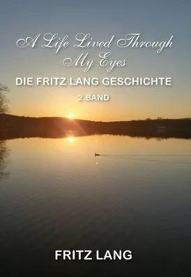 A Life Lived Through My Eyes: Die Fritz Lang Geschichte - (Hardback or Cased Book)