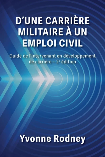 D'une carrière militaire à un emploi civil: Guide de l'intervenant en développement de carrière - 2e édition