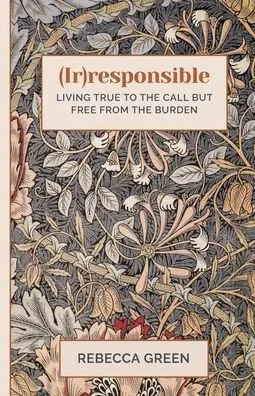 (Ir)responsible: Living true to the call but free from the burden