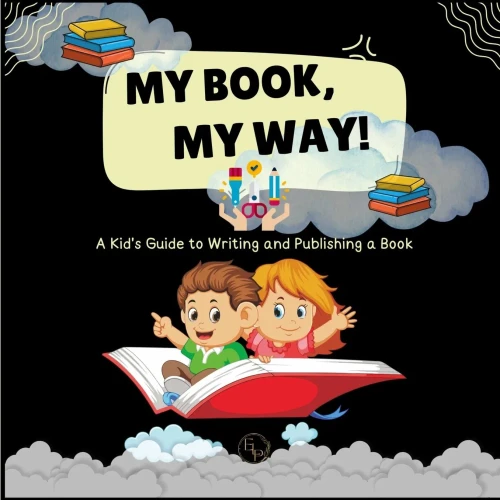 My Book, My Way! A Kid's Guide to Writing and Publishing A Book