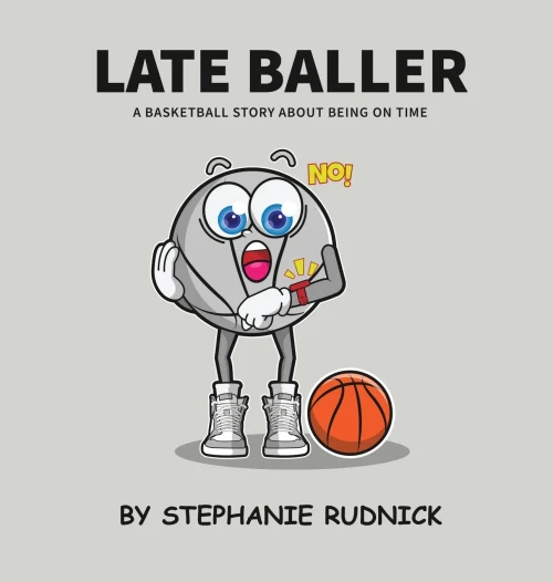 Late Baller: A Basketball Story About Being On Time - 9781998463138