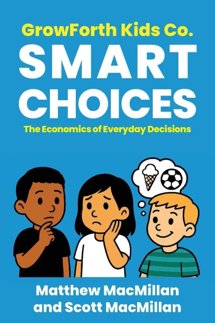 GrowForth Kids Co. Smart Choices: The Economics of Everyday Decisions - (Paperback or Softback)