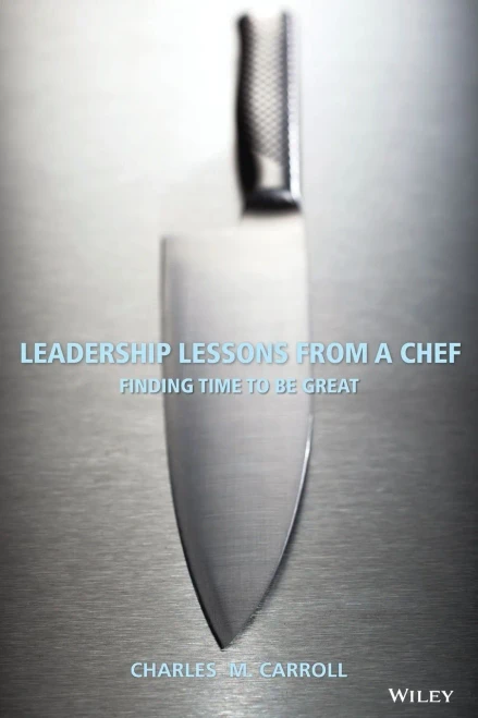 Leadership Lessons From A Chef: Finding Time To Be Great