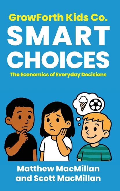 GrowForth Kids Co. Smart Choices: The Economics of Everyday Decisions - (Hardback or Cased Book)