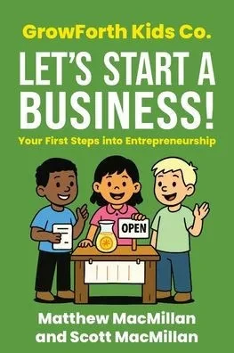 GrowForth Kids Co. Let's Start a Business!: Your First Steps into Entrepreneurship - (Paperback or Softback)