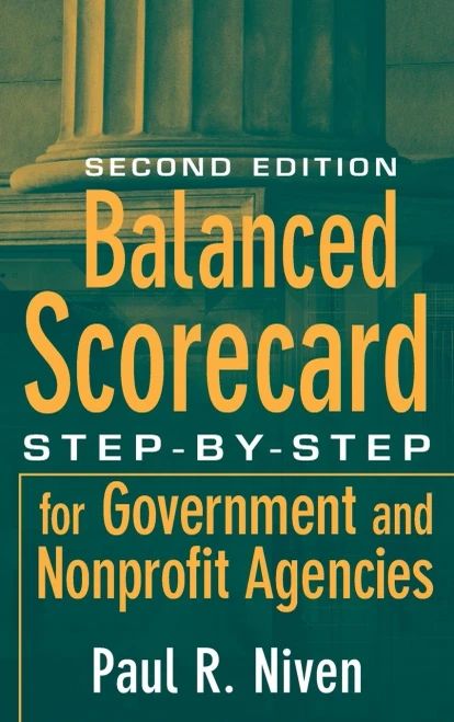 Balanced Scorecard: Step-By-Step For Government And Nonprofit Agencies