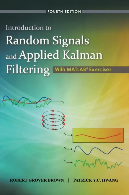 Introduction To Random Signals And Applied Kalman Filtering With Matlab Exercises