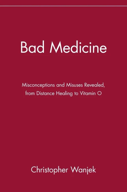 Bad Medicine: Misconceptions And Misuses Revealed, From Distance Healing To Vitamin O
