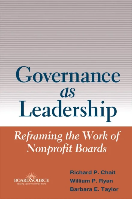 Governance As Leadership: Reframing The Work Of Nonprofit Boards