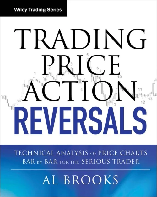 Trading Price Action Reversals: Technical Analysis Of Price Charts Bar By Bar For The Serious Trader