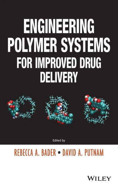 Engineering Polymer Systems For Improved Drug Delivery