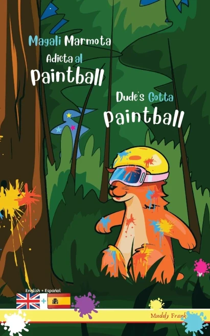Dude's Gotta Paintball / Magali Marmota Adicta Al Paintball: Bilingual English Spanish adventure book. Kids 8 years +