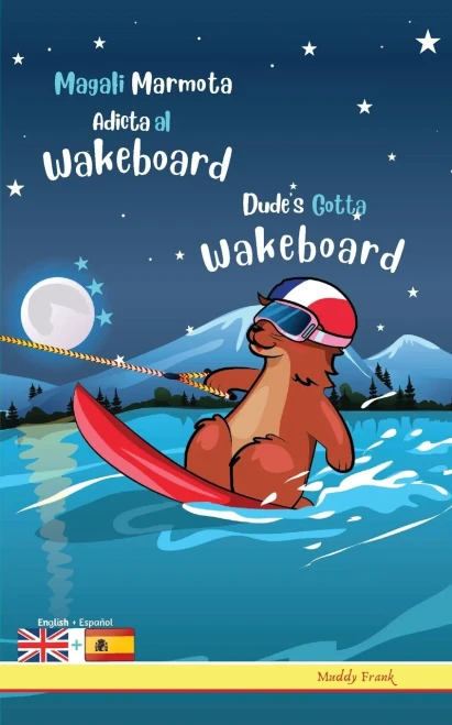 Dude's Gotta Wakeboard / Magali Marmota Adicta Al Wakeboard: Bilingual English Spanish adventure book. Kids 8 years +