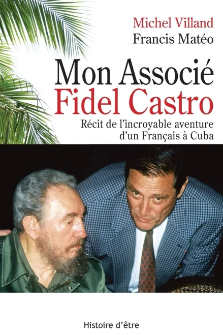 Mon associé Fidel Castro: Récit de l'incroyable aventure d'un Français à Cuba