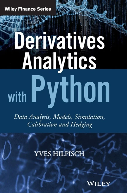 Derivatives Analytics With Python: Data Analysis, Models, Simulation, Calibration And Hedging (The Wiley Finance Series)