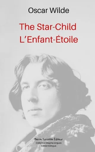 The Star-Child, L'Enfant-Étoile: Traduit de l'anglais par Marie Dumont. Édition bilingue.